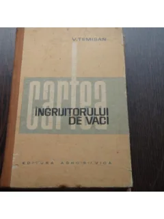 CARTEA INGRIJITORULUI DE VACI - V.TEMISAN