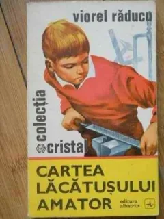 CARTEA LACATUSULUI AMATOR - VIOREL RADUCU