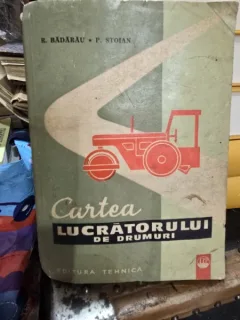 Cartea lucratorului de drumuri - R. Badarau, P. Stoian