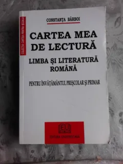 CARTEA MEA DE LECTURA, LIMBA SI LITERATURA ROMANA, PENTRU INVATAMANTUL PRESCOLAR SI PRIMAR - CONSTANTA BARBOI