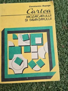 CARTEA MOZAICARULUI SI FAIANTARULUI - CONSTANTIN ROSOGA