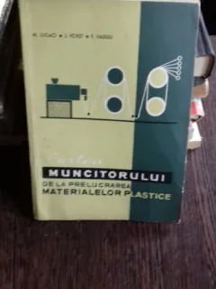 CARTEA MUNCITORULUI DE LA PRELUCRAREA MATERIALELOR PLASTICE - M. LUCACI