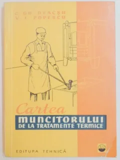 CARTEA MUNCITORULUI DE LA TRATAMENTE TERMICE DE C. GH. NEACSU , V. I. POPESCU