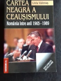 CARTEA NEAGRA A CEAUSISMULUI - LIVIU VALENAS