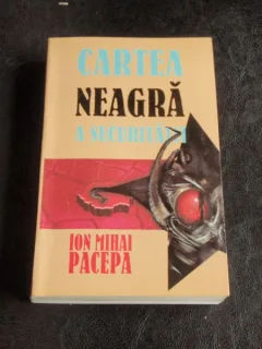 CARTEA NEAGRA A SECURITATII - ION PACEPA   VOL.1