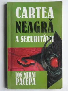 CARTEA NEAGRA A SECURITATII - ION PACEPA VOL.2
