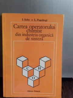CARTEA OPERATORULUI CHIMIST DIN INDUSTRIA ORGANICA DE SINTEZA - I. SEBE