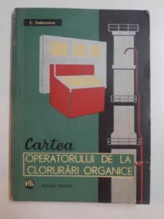 CARTEA OPERATORULUI DE LA CLORURARI ORGANICE DE C. TODEREANU , 1965
