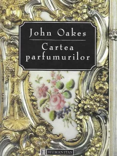 CARTEA PARFUMURILOR DE JOHN OAKES,(EDITIE CARTONATA)
