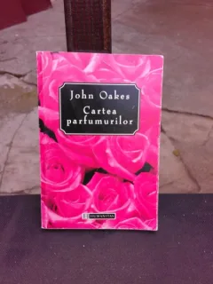 CARTEA PARFUMURILOR - JOHN OAKES  (EDITIE BROSATA)