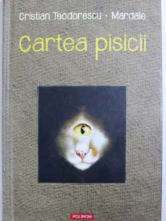 CARTEA PISICII DE CRISTIAN TEODORESCU - MARDALE , 2017