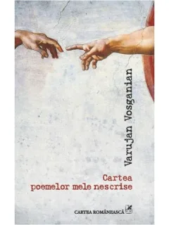 CARTEA POEMELOR NESCRISE - VARUJAN VOSGANIAN