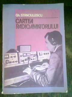 CARTEA RADIOAMATORULUI - GHEORGHE STANCIULESCU