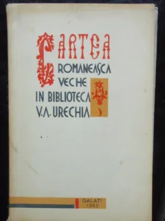 CARTEA ROMANEASCA VECHE IN BIBLIOTECA V.A. URECHIA