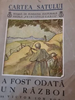 CARTEA SATULUI , A FOST ODATA UN RAZBOI DE VICTOR ION POPA , 1936
