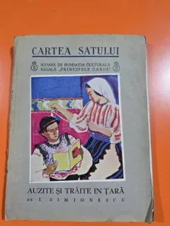 Cartea Satului  Auzite si traite in Tara de I. SIMIONESCU cu desene de Aurel Jiquidi