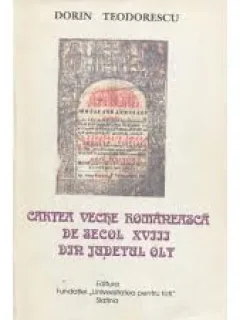 CARTEA VECHE ROMANEASCA DE SECOL XVIII DIN JUDETUL OLT - DORIN TEODORESCU  (CU DEDICATIA AUTORULUI