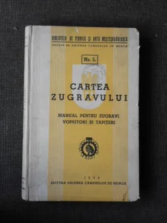 CARTEA ZUGRAVULUI , MANUAL PENTRU ZUGRAVI , VOPSITORI SI TAPITERI , NR. 5 , 1940