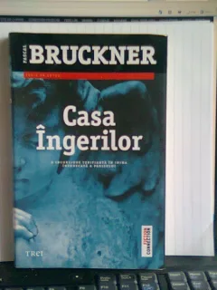CASA INGERILOR - PASCAL BRUCKNER