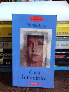 CASA INTALNIRILOR - MARTIN AMIS