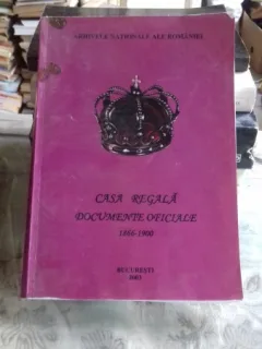 CASA REGALA. DOCUMENTE OFICIALE 1866-1900   VOL.I