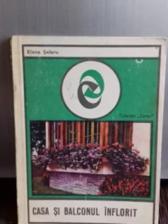 CASA SI BALCONUL INFLORIT - ELENA SELARU