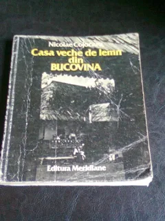 CASA VECHE DE LEMN DIN BUCOVINA - NICOLAE COJOCARU