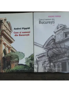 CASE SI OAMENI DIN BUCURESTI - ANDREI PIPPIDI 2 VOLUME