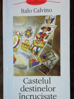 CASTELUL DESTINELOR INCRUCISATE - ITALO CALVINO