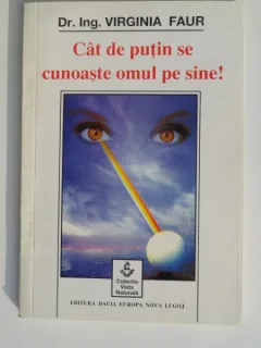 Cat de putin se cunoaste omul pe sine! - Virginia Faur