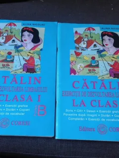 CATALIN LA CLASA I, EXERCITII DE DEZVOLTAREA LIMBAJULUI - ALINA NICOLAE PARTEA A+PARTEA B
