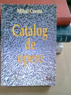 CATALOG DE OPERE - MIHAI COSMA   VOL.2