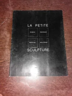CATALOG EXPOZITIE LA PETIT SCULPTURE, ERIC DIETMAN, GERARD GAROUSTE, BERTRAND LAVIER, JEAN LUC  VILMOUTH
