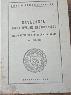 Catalogul documentelor moldovenesti din arhiva istorica centrala a statului - Vol I 1387-1620