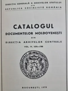 CATALOGUL DOCUMENTELOR MOLDOVENESTI DIN DIRECTIA ARHIVELOR CENTRALE , VOLUMUL IV - 1676 - 1700