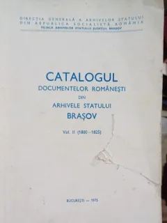 Catalogul documentelor romanesti din arhivele statului brasov. Vol. II (1800-1825)