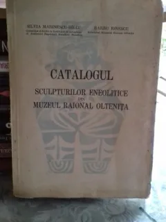 CATALOGUL SCULPTURILOR ENEOLITICE DIN MUZEUL RAIONAL OLTENITA - SILVIA MARINESCU BILCU