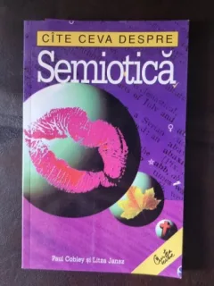 Cate ceva despre Semiotica - Paul Cobley, Litza Jansz
