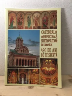 Catedrala Arhiepiscopala si Mitropolitana din Targoviste. 490 de Ani de Existenta