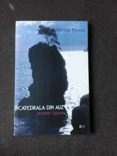 CATEDRALA DIN AUZ - MIRCEA PETEAN  (POEME LIGURE)
