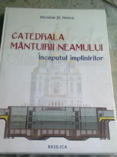CATEDRALA MANTUIRII NEAMULUI. INCEPUTUL IMPLINIRILOR - NICOLAE ST. NOICA