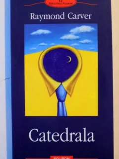 CATEDRALA - RAYMOND CARVER