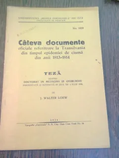 CATEVA DOCUMENTE OFICIALE REFERITOARE LA TRANSILVANIA DIN TIMPUL EPIDEMIEI DE CIUMA DIN ANII 1813-1814, TEZA DE DOCTORAT - J. WALTER LOEW