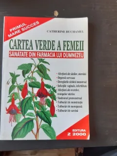 Catherine Duchamel - Cartea verde a femeii. Sanatate din farmacia lui Dumnezeu