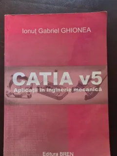 Catia v5: Aplicatii in inginerie mecanica - Ionut Gabriel Ghionea