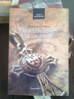 CAVALERII TEMPLIERI IN LUMEA NOUA - WILLIAM F. MANN