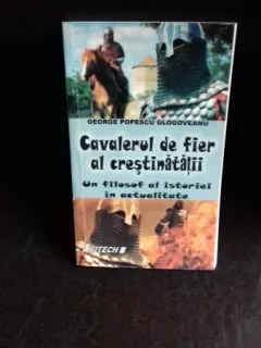 CAVALERUL DE FIER AL CRESTINATATII - GEORGE POPESCU GLOGOVEANU