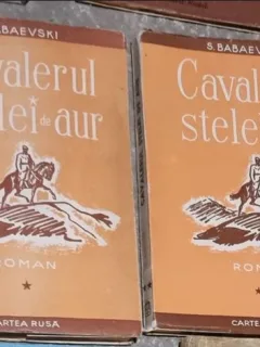 CAVALERUL STELEI DE AUR-S.BABAEVSCHI,CARTEA RUSA,EDITIA A II A,1950 Vol i si II