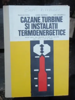 CAZANE, TURBINE SI INSTALATII TERMOENERGETICE - TEODOR POPA