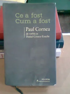 CE A FOST. CUM A FOST - PAUL CORNEA DE VORBA CU DANIEL CRISTEA ENACHE
